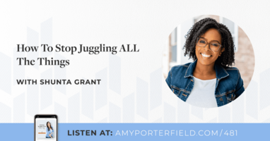 #481: How To Stop Juggling ALL The Things With Shunta Grant 