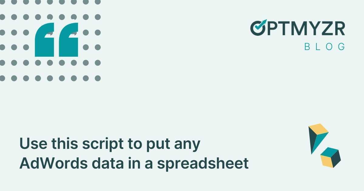 Use this script to put any AdWords data in a spreadsheet