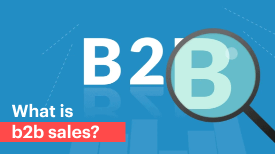 What Is B2B Sales? Definition, Examples, and Strategy