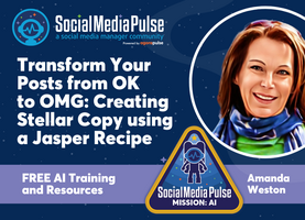 Transform Your Posts from OK to OMG: Creating Stellar Copy using a Jasper Recipe [Amanda Weston]