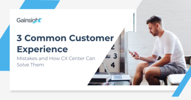 3 Common Customer Experience Mistakes and How CX Center Can Solve Them | Customer Success and Product Experience Software | Gainsight