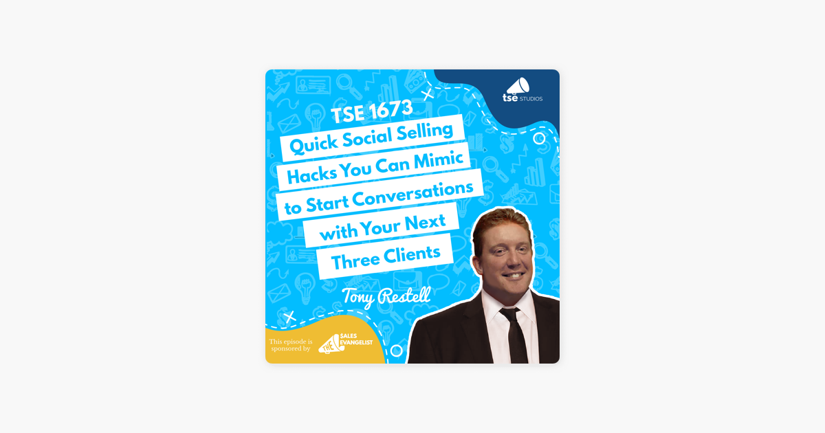 Tony Restell | Quick Social Selling Hacks You Can Mimic to Start Conversations with Your Next Three Clients