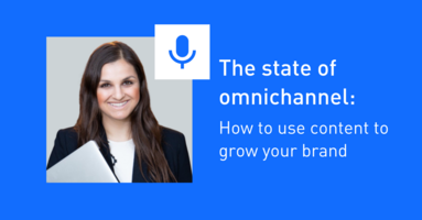 The state of omnichannel: How to use content to grow your brand