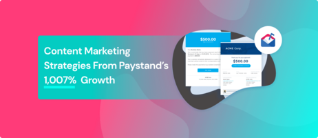 Content Marketing Strategies From Paystand's 1,007% Growth