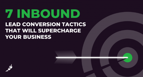 7 Inbound Lead Conversion Tactics That Will Supercharge Your Business