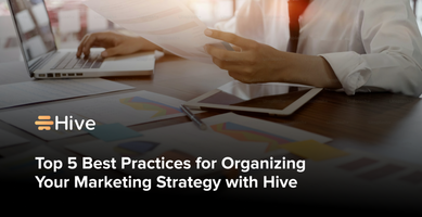 5 Best Practices for Managing Your Marketing Strategy with Hive