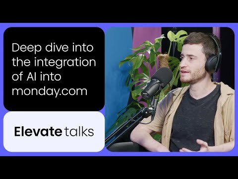 How monday.com is Transforming with AI - Elevate Talks podcast Episode 1