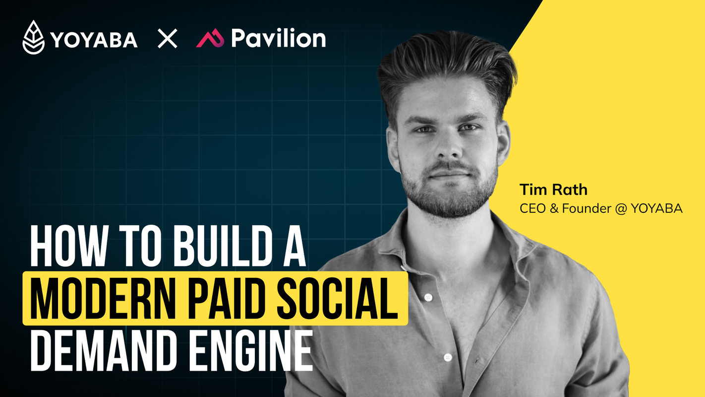 YOYABA x Pavilion Webinar - How to Build a Modern Paid Social Inbound Demand Engine