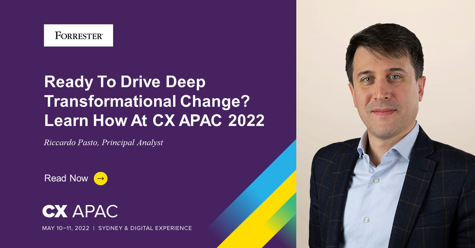 Ready To Drive Deep Transformational Change? Learn How At CX APAC 2022