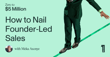 0-$5M: How to Nail Founder-Led Sales