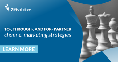 Getting the Right Balance: To-, Through-, and For-Partner Channel Marketing Strategies - Zift Solutions