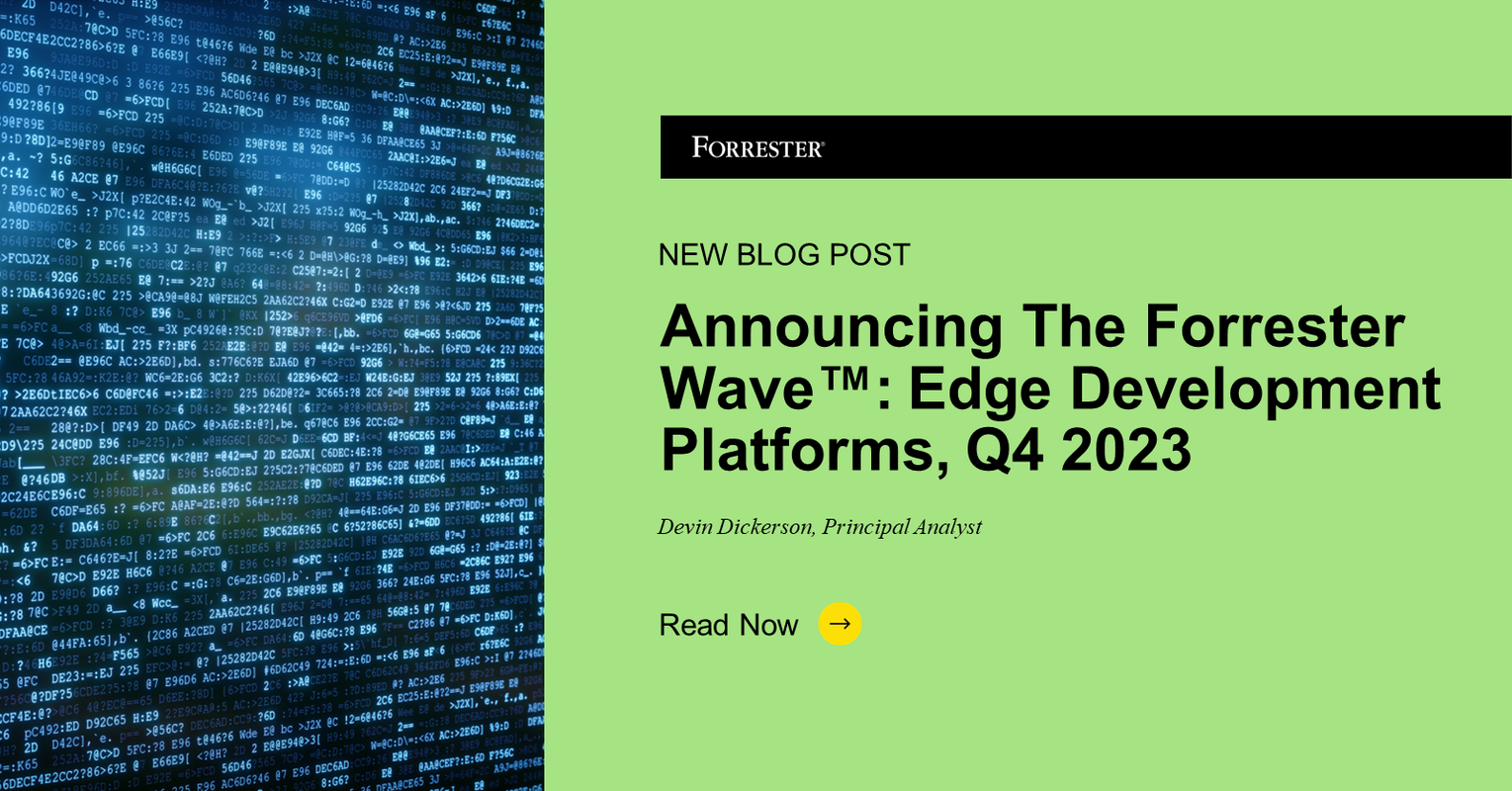Announcing The Forrester Wave™: Edge Development Platforms, Q4 2023