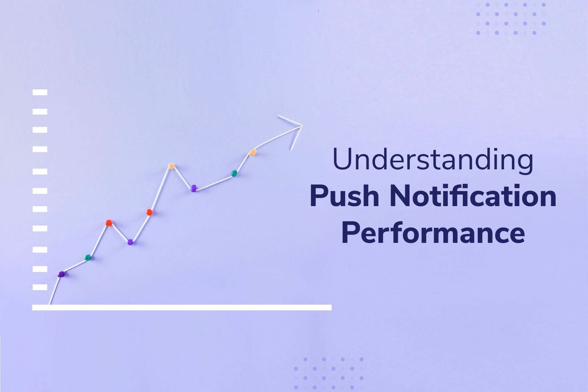 Guide to Understanding Push Notification Performance