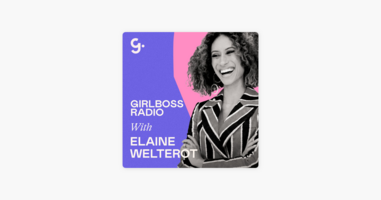 ‎Girlboss Radio: Elaine Welteroth on Mentorship, Pursuing Multiple Career Dreams & Shaking Up the Magazine Industry on Apple Podcasts