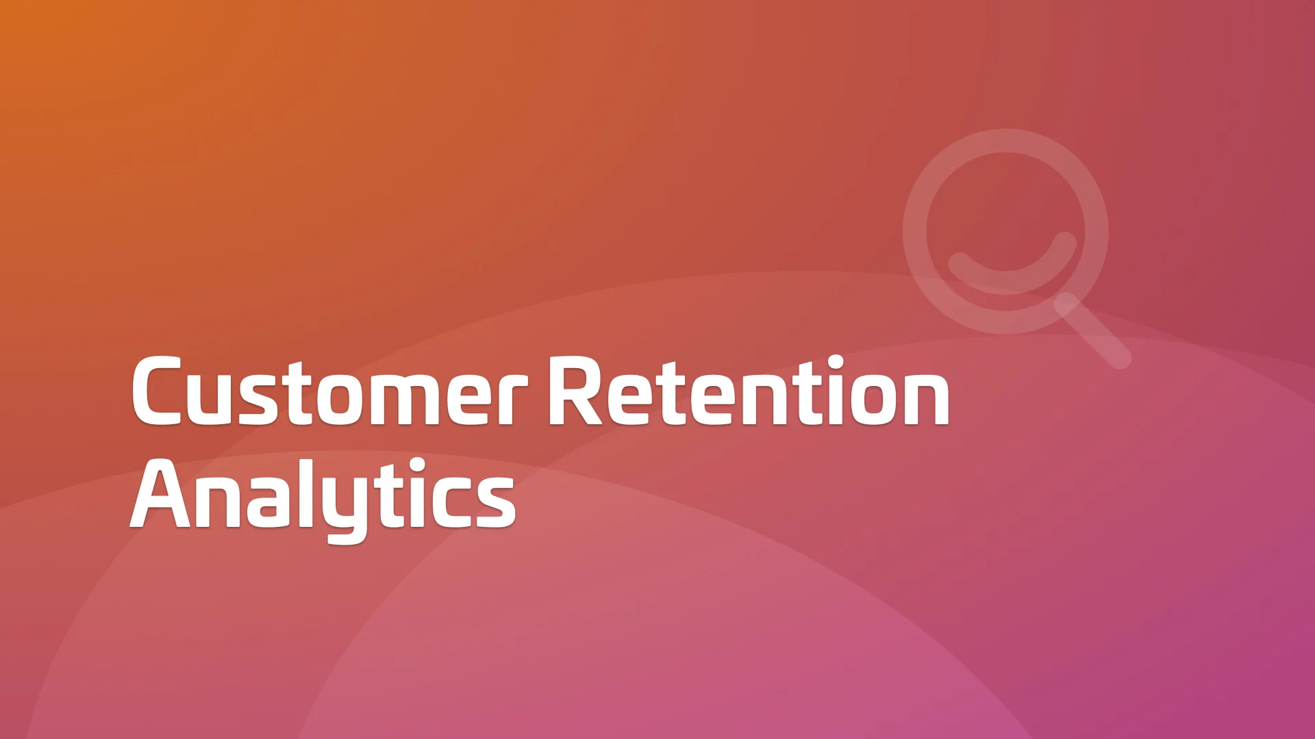 Customer Retention Analytics: Unlocking Greater Lifetime Value
