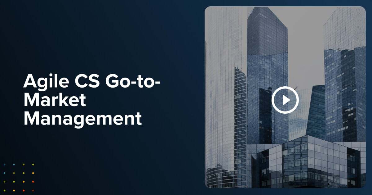 Agile CS Go-to-Market Management