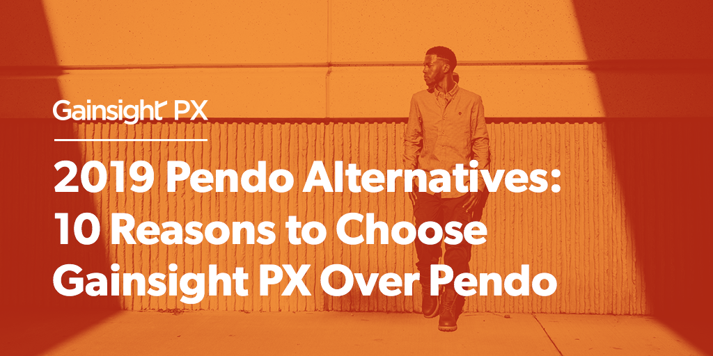 2019 Pendo Alternatives: 10 Reasons to Choose Gainsight PX Over Pendo | Customer Success and Product Experience Software | Gainsight