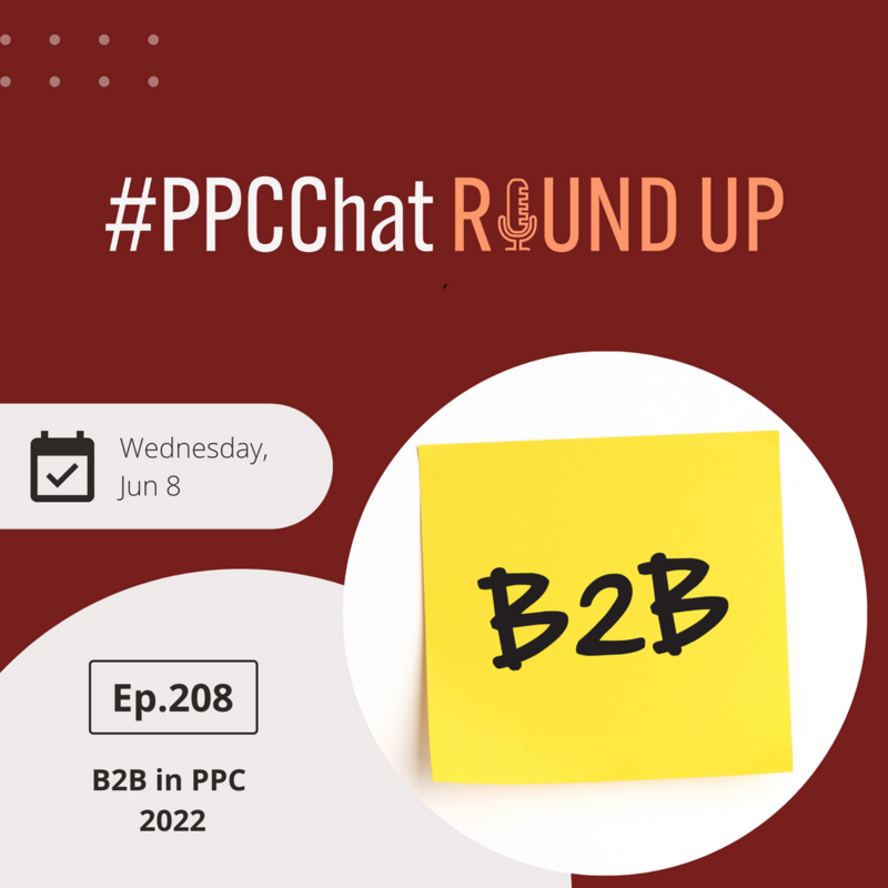 B2B PPC in 2022 | EP208 PPCChat Roundup | with Anu Adegbola