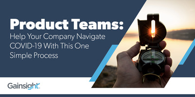 Product Teams: Help Your Company Navigate COVID-19 With This One Simple Process | Customer Success and Product Experience Software | Gainsight