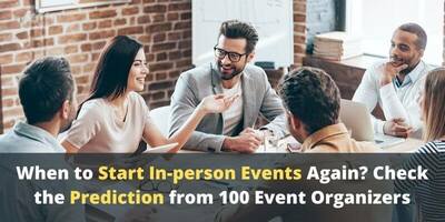 When to Start In-person Events Again? Check the Prediction from 100 Event Organizers