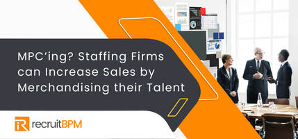 MPC'ing: Staffing firms can increase sales by merchandising their talent