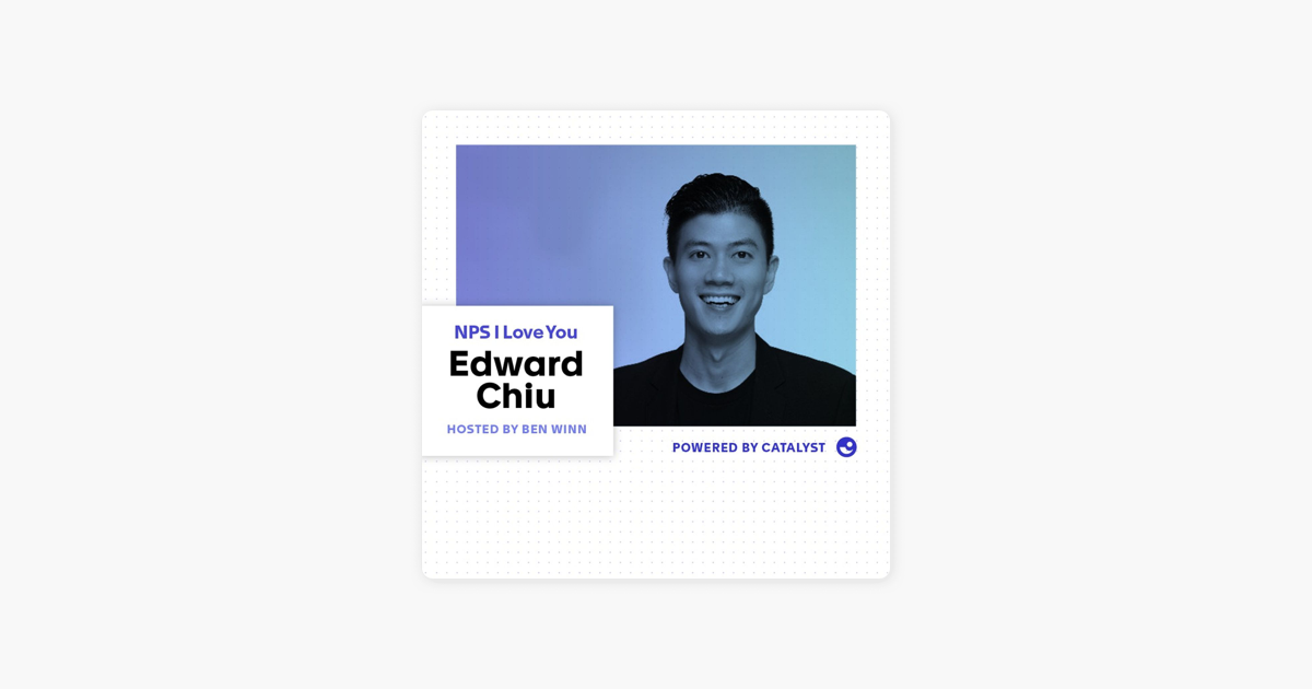 ‎NPS I Love You: A Customer Success Podcast by Catalyst: E01- Happy Birthday Kevin (With Catalyst CEO & Co-Founder, Edward Chiu) on Apple Podcasts