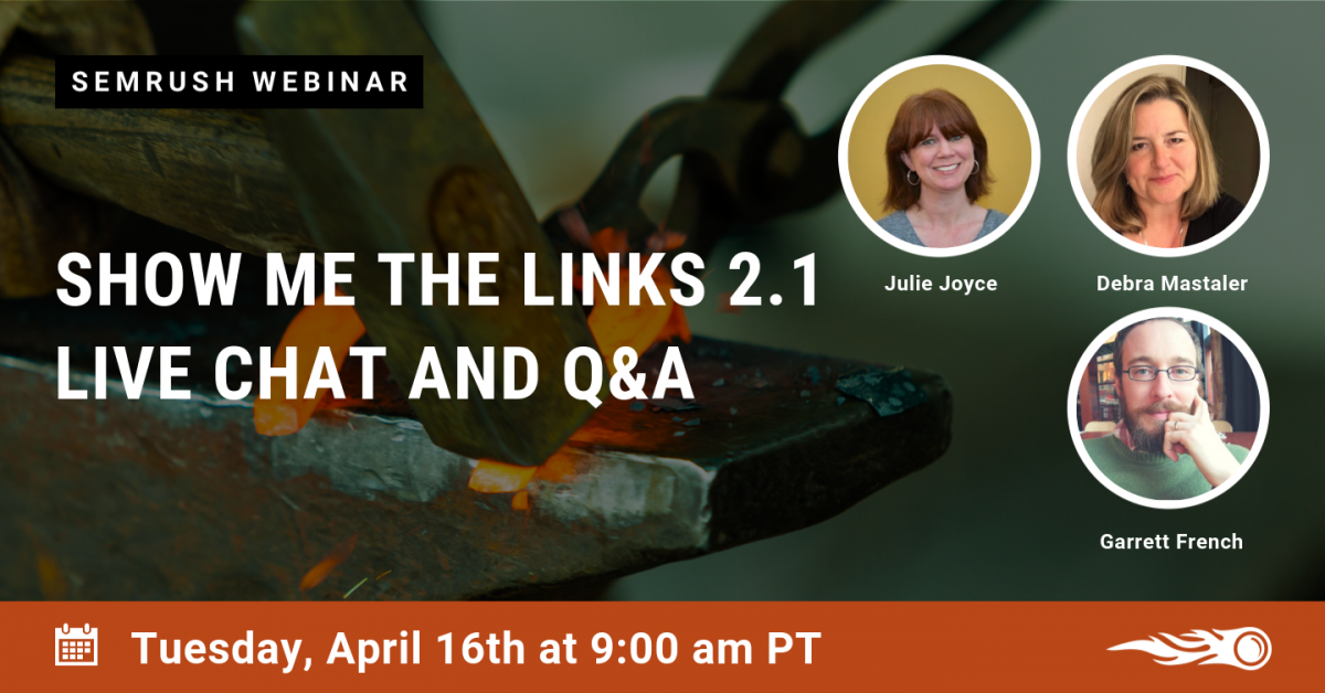 We are starting a new season of the longest running series: Show Me The Links.  For the first episode we will be answering your questions (live and submitted through the form.) We will have Debra Mastaler and Garrett French, arguably two of the best experts in the industry. Hosted by Julie Joyce.