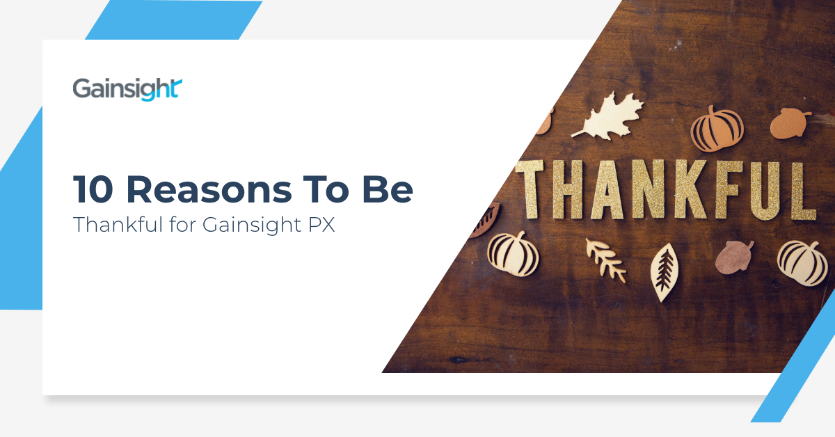 10 Reasons To Be Thankful for Gainsight PX | Customer Success and Product Experience Software | Gainsight