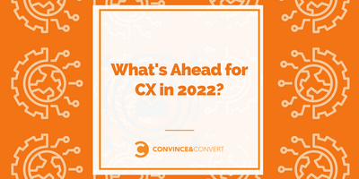 What's Ahead for CX in 2022?