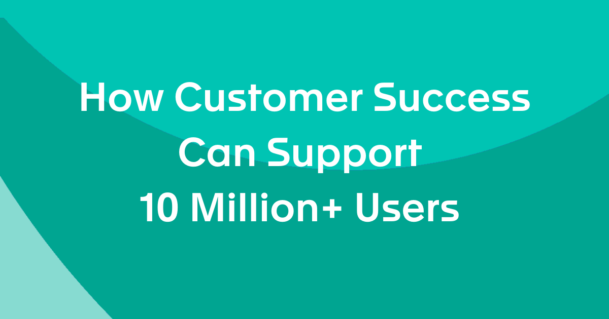 How Customer Success Can Support 10 Million+ Users (Strategies from Slack & Hopin)