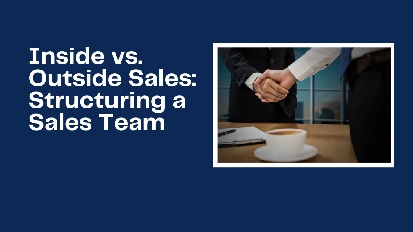 Inside vs. Outside Sales: Structuring a Sales Team
