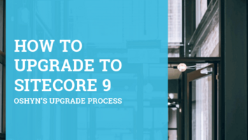 How to Upgrade to Sitecore 9: Oshyn's Process