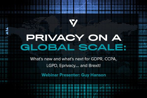 Privacy on a Global Scale: What's New and What's Next for GDPR, CCPA, LGPD, Eprivacy ... and Brexit!