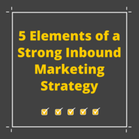 The 5 Elements of a Strong Inbound Marketing Strategy