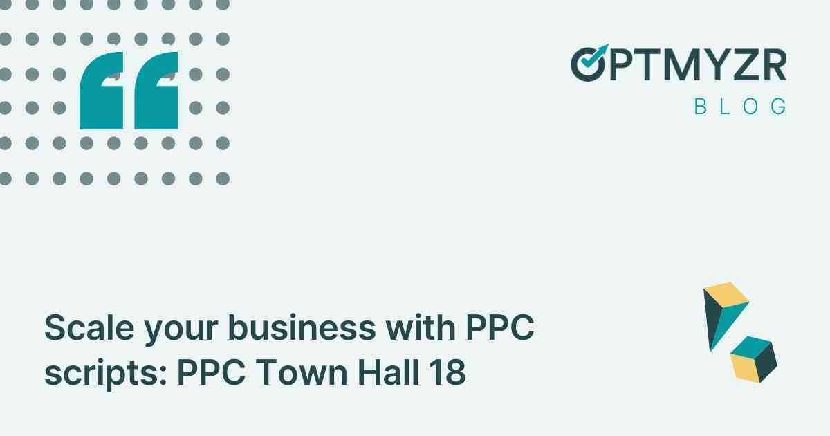 Scale your business with PPC scripts: PPC Town Hall 18