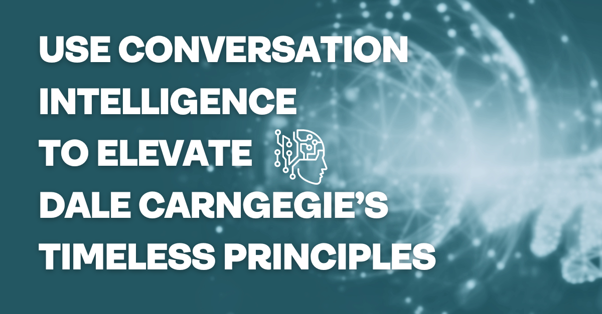 Use Conversational Intelligence to Elevate Dale Carnegie's Timeless Principles