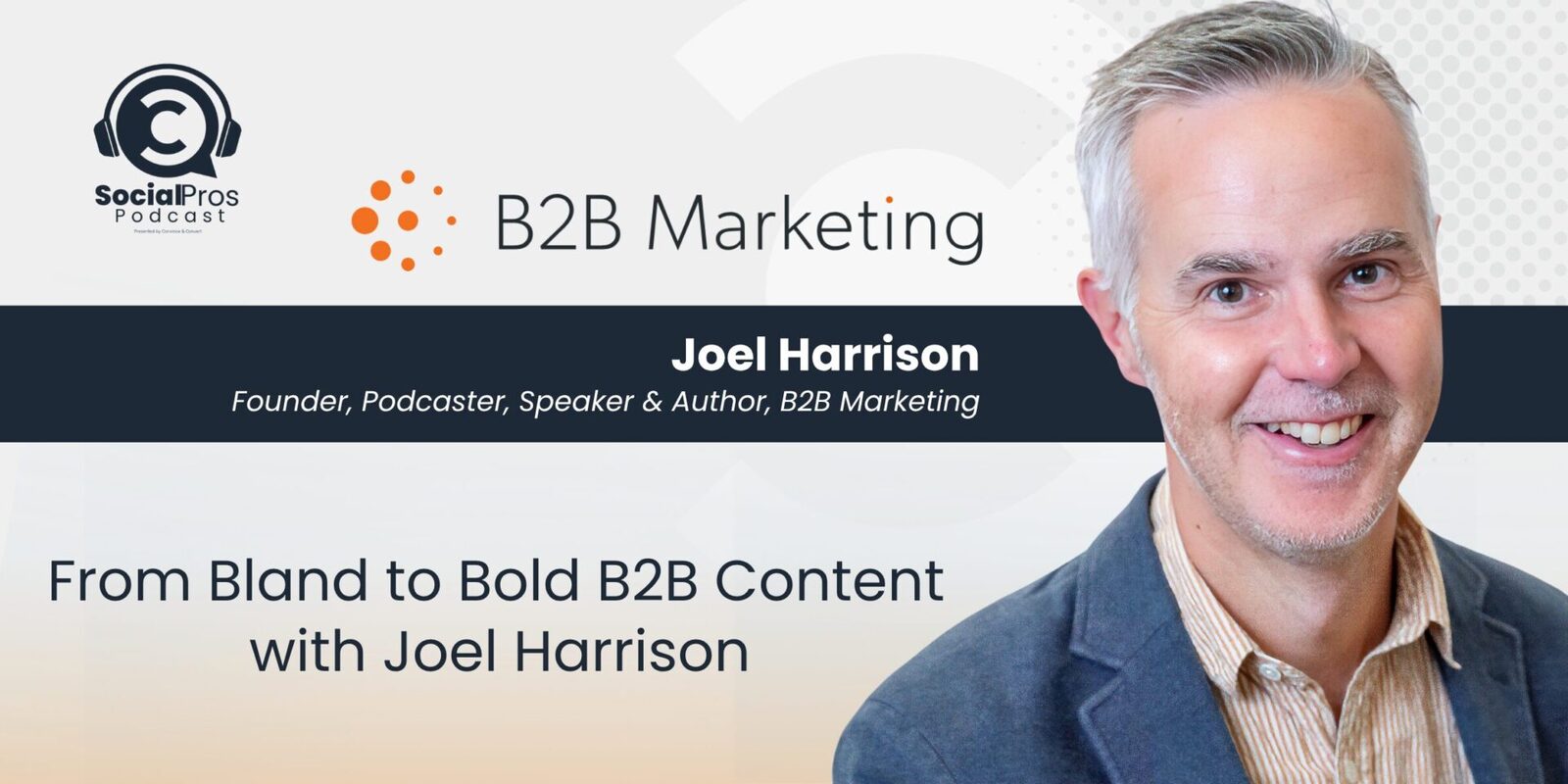 From Bland to Bold B2B Content with Joel Harrison