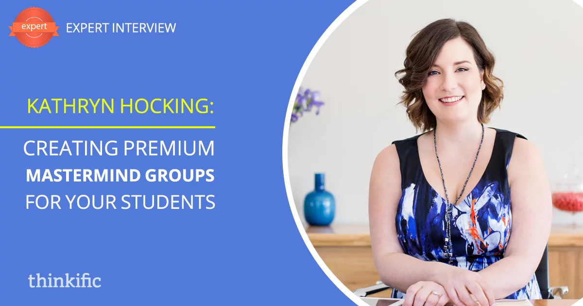 Creating Premium Mastermind Groups for Your Students (Kathryn Hocking Interview)