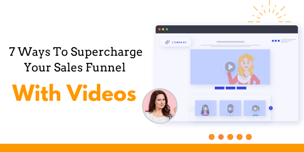 7 Ways To Supercharge Your Sales Funnel With Videos - Hippo Video