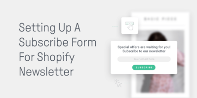 3 Easy Steps to Set Up a Sign-up Form for Your Shopify Newsletter