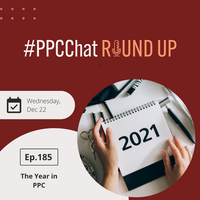 The Year in PPC - 2021 | EP185 PPCChat Roundup 