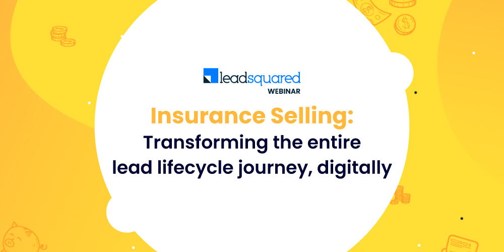 [Webinar] Insurance Selling: Transforming the entire lead lifecycle journey, digitally