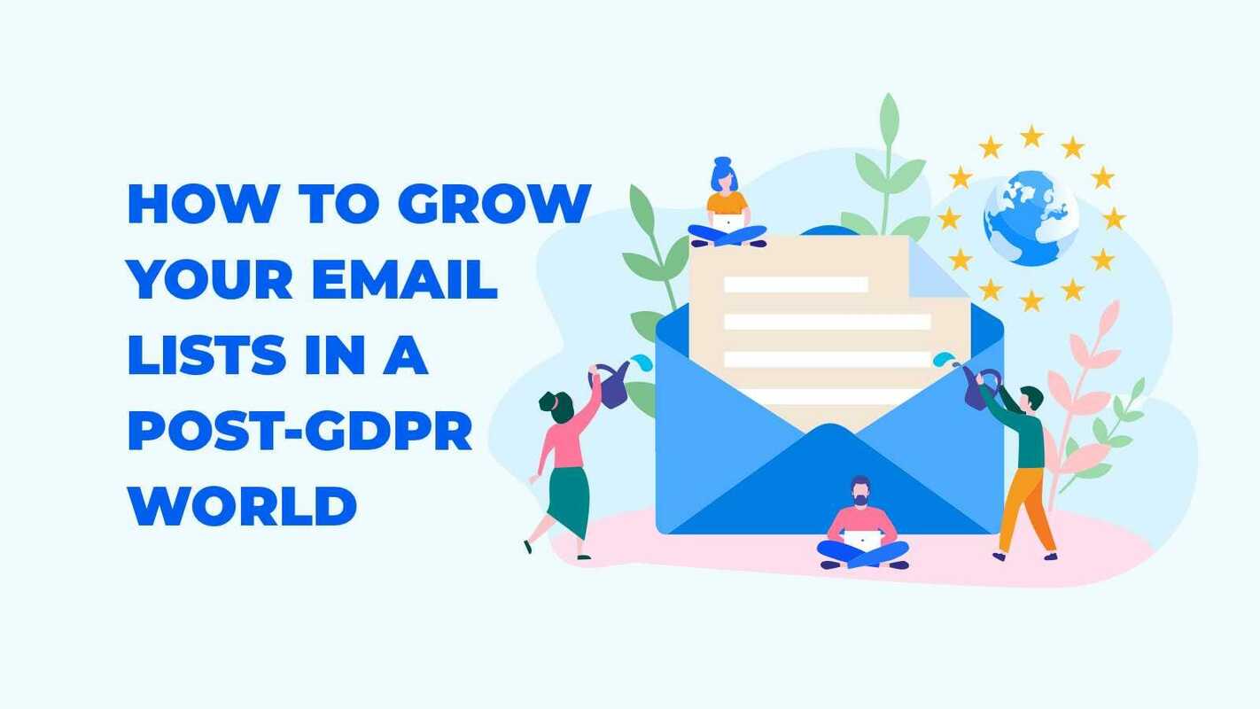 How to Grow Your Email Lists in a Post-GDPR World