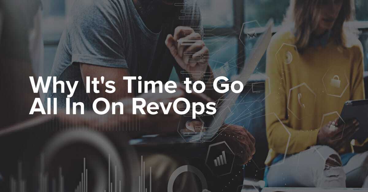 Why It's Time to Go All In On RevOps