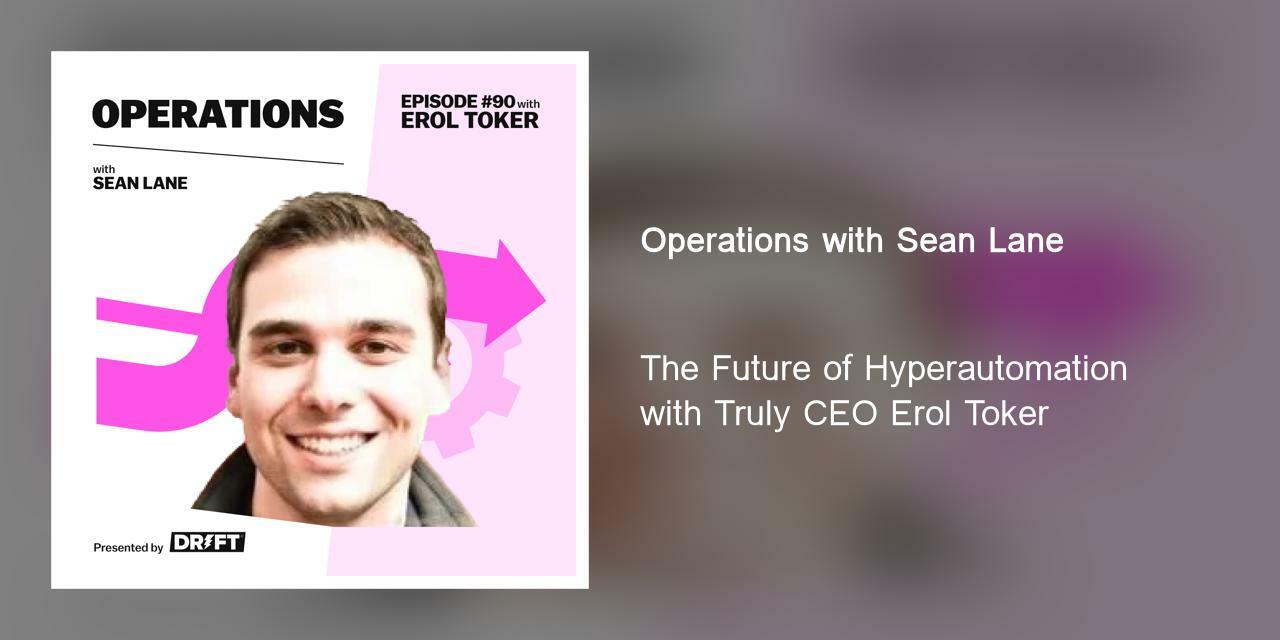 The Future of Hyperautomation with Truly CEO Erol Toker