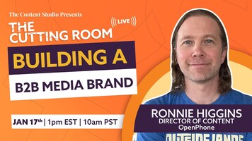 How to build a B2B media brand | The Cutting Room ft. Ronnie Higgins