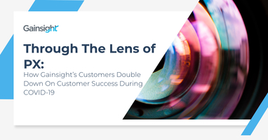 Through The Lens of PX: How Gainsight's Customers Double Down on Customer Success During COVID-19 | Customer Success and Product Experience Software | Gainsight