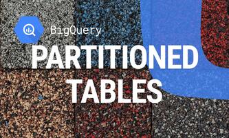 Partitioned Tables in BigQuery: Everything You Need to Know