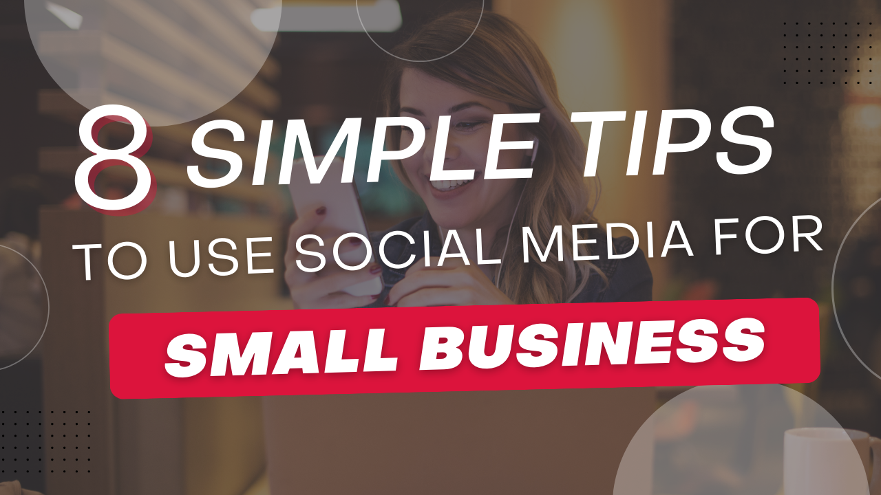 8 Simple Tips to Use Social Media For Small Business