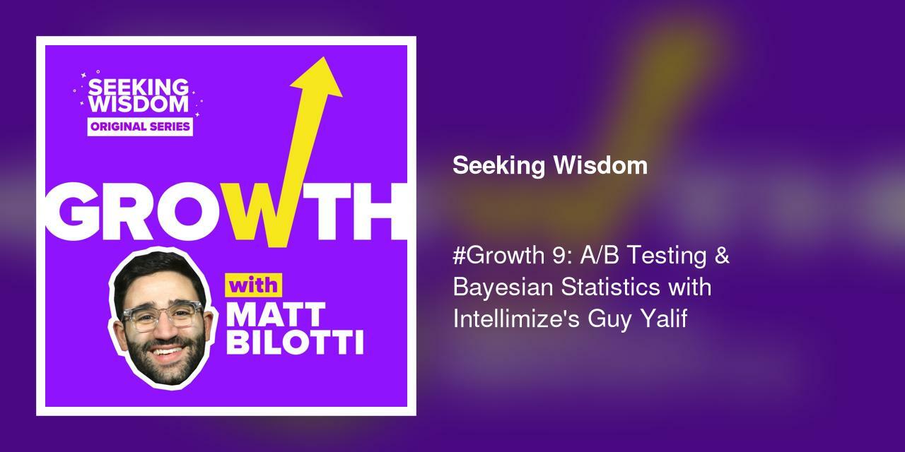 #Growth 9: A/B Testing & Bayesian Statistics with Intellimize's Guy Yalif